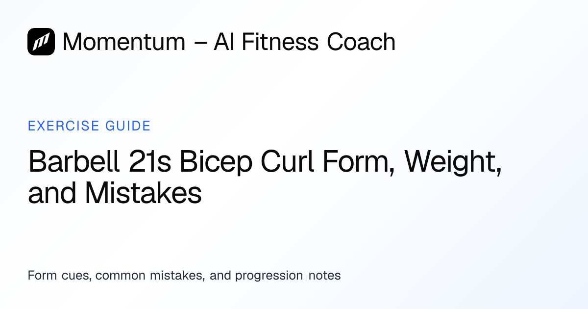 Barbell 21s Bicep Curl Form, Weight, and Mistakes