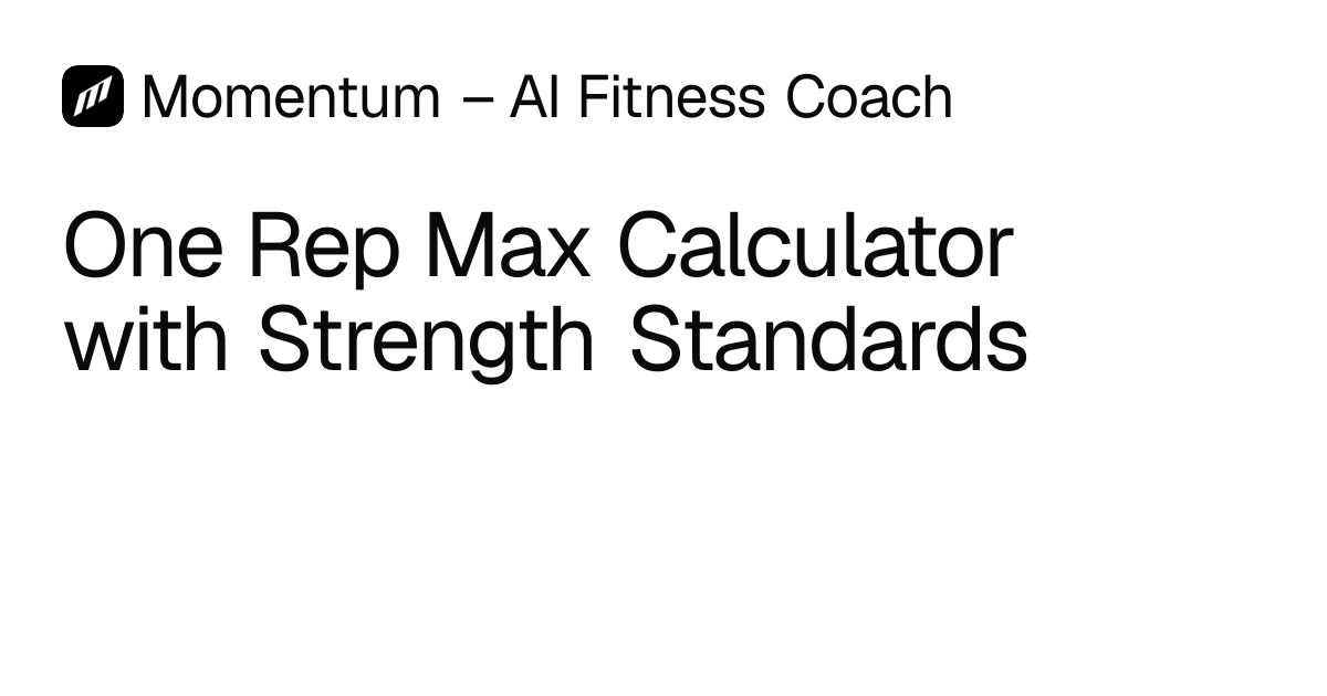 One Rep Max (1RM) Calculator with Strength Standards | Momentum – AI ...